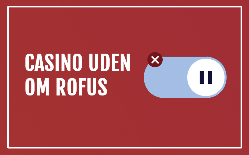 Casino Uden Rufus Liste - En Guide til Online Spil