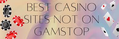 Exploring Casinos Not on Gamstop A Guide to Unrestricted Gaming